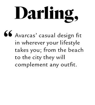 Avarcas’ casual design fit in wherever your lifestyle takes you; from the beach to the city they will complement any outfit.